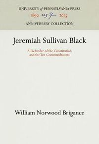 Cover image for Jeremiah Sullivan Black: A Defender of the Constitution and the Ten Commandments