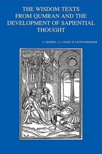 Cover image for The Wisdom Texts from Qumran and the Development of Sapiential Thought: Studies in Wisdom at Qumran and Its Relationship to Sapiential Thought in the Ancient Near East, the Hebrew Bible, Ancient Judaism and the New Testament