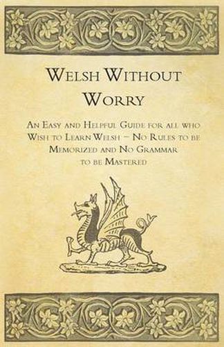 Cover image for Welsh Without Worry - An Easy and Helpful Guide for All Who Wish to Learn Welsh - No Rules to be Memorized and No Grammar to be Mastered