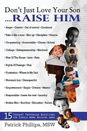 Cover image for Don't Just Love Your Son... Raise Him: 15 Thought-Provoking Questions For Single Mothers Raising Sons