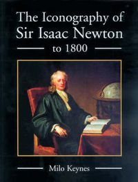 Cover image for The Iconography of Sir Isaac Newton to 1800