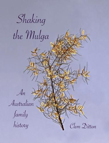 Cover image for Shaking the Mulga: An Australian family history