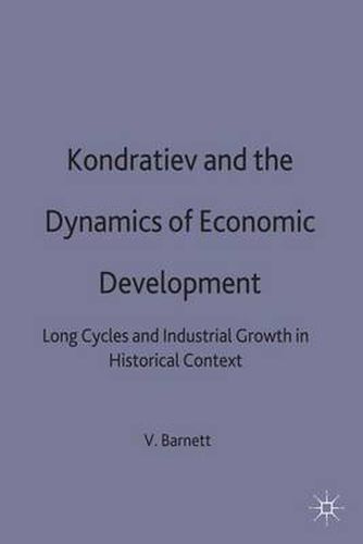 Cover image for Kondratiev and the Dynamics of Economic Development: Long Cycles and Industrial Growth in Historical Context