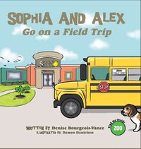 Cover image for Sophia and Alex Go on a Field Trip