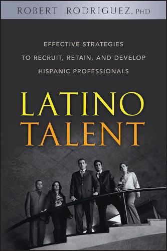 Cover image for Latino Talent: Effective Strategies to Recruit, Retain and Develop Hispanic Professionals