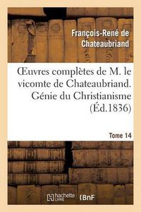 Cover image for Oeuvres Completes de M. Le Vicomte de Chateaubriand. T. 14, Genie Du Christianisme. T1