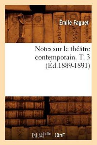 Notes Sur Le Theatre Contemporain. T. 3 (Ed.1889-1891)