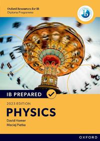 Cover image for Oxford Resources for IB Diploma Programme: IB Prepared: Physics 2023 Edition