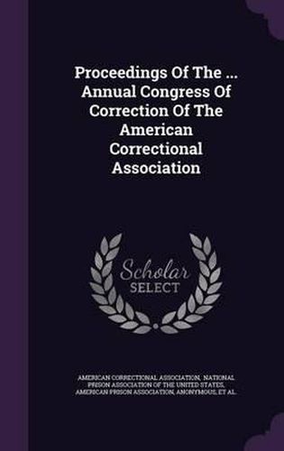 Proceedings of the ... Annual Congress of Correction of the American Correctional Association