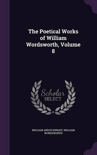 Cover image for The Poetical Works of William Wordsworth, Volume 8