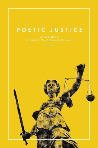 Cover image for Poetic Justice: Poems by Women at David L. Moss Criminal Justice Center