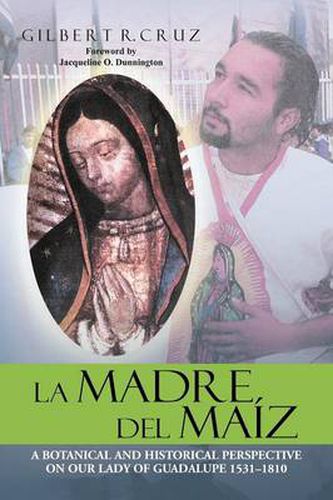 Cover image for La Madre del Maiz: A Botanical and Historical Perspective on Our Lady of Guadalupe 1531-1810