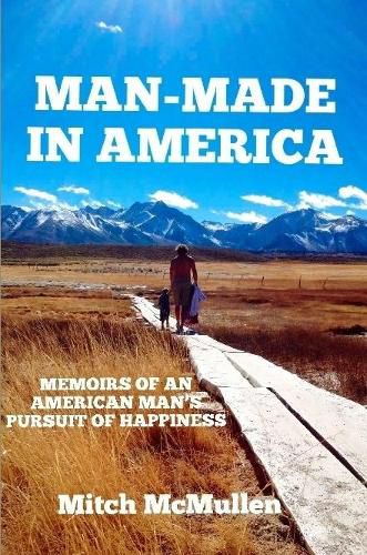Cover image for Man-Made in America Memoirs of an American Man's Pursuit of Happiness
