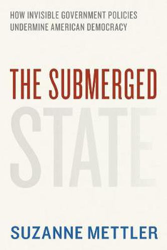 Cover image for The Submerged State: How Invisible Government Policies Undermine American Democracy