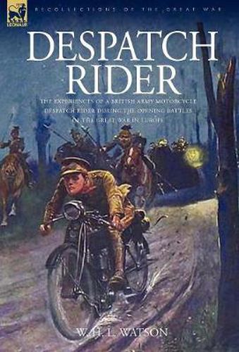 Cover image for Despatch Rider: The Experiences of a British Army Motorcycle Despatch Rider During the Opening Battles of the Great War in Europe