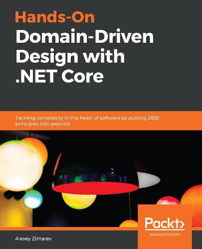 Cover image for Hands-On Domain-Driven Design with .NET Core: Tackling complexity in the heart of software by putting DDD principles into practice