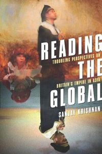 Cover image for Reading the Global: Troubling Perspectives on Britain's Empire in Asia