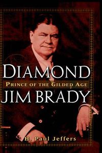 Cover image for Diamond Jim Brady: Prince of the Gilded Age