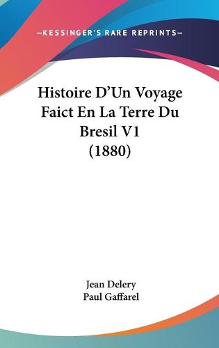 Cover image for Histoire D'Un Voyage Faict En La Terre Du Bresil V1 (1880)