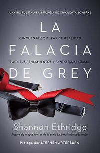 Cover image for La falacia de Grey: Cincuenta sombras de realidad para tus pensamientos y fantasias sexuales