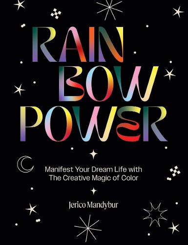 Cover image for Rainbow Power: Manifest Your Dream Life with the Creative Magic of Color