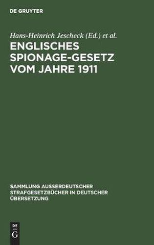 Cover image for Englisches Spionage-Gesetz Vom Jahre 1911: Official Secrets ACT 1911. (1 and 2 Geo. 5. Ch. 28) Gesetz Nr. 28 Im Ersten/Zweiten Regierungsjahre Georg V.