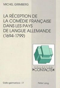 Cover image for La Reception de La Comedie Francaise Dans Les Pays de Langue Allemande (1694-1799), Vue a Travers Les Traductions Et Leurs Prefaces