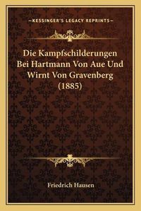 Cover image for Die Kampfschilderungen Bei Hartmann Von Aue Und Wirnt Von Gravenberg (1885)