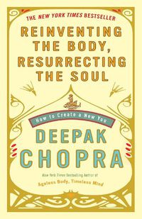 Cover image for Reinventing the Body, Resurrecting the Soul: How to Create a New You