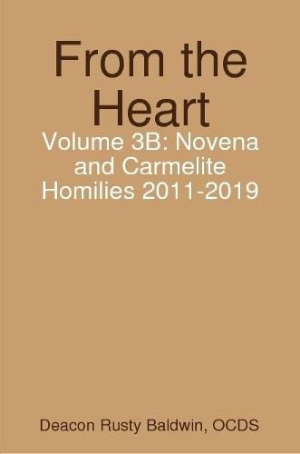 Cover image for From the Heart Volume 3B: Novena and Carmelite Homilies 2011-2019