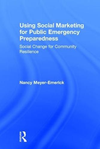 Cover image for Using Social Marketing for Public Emergency Preparedness: Social Change for Community Resilience