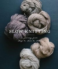Cover image for Slow Knitting: A Journey from Sheep to Skein to Stitch