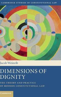 Cover image for Dimensions of Dignity: The Theory and Practice of Modern Constitutional Law