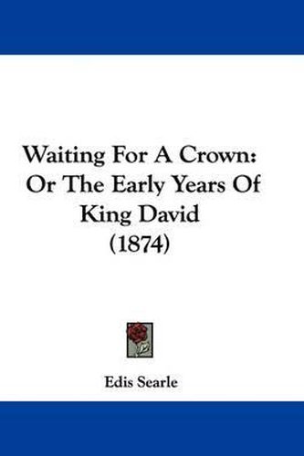 Cover image for Waiting for a Crown: Or the Early Years of King David (1874)