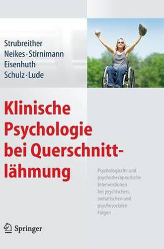 Klinische Psychologie bei Querschnittlahmung: Psychologische und psychotherapeutische Interventionen bei psychischen, somatischen und psychosozialen Folgen