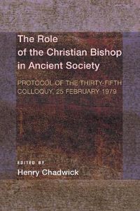 Cover image for The Role of the Christian Bishop in Ancient Society: Protocol of the Thirty-Fifth Colloquy, 25 February 1979