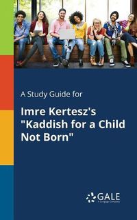 Cover image for A Study Guide for Imre Kertesz's Kaddish for a Child Not Born