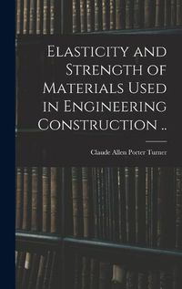 Cover image for Elasticity and Strength of Materials Used in Engineering Construction ..