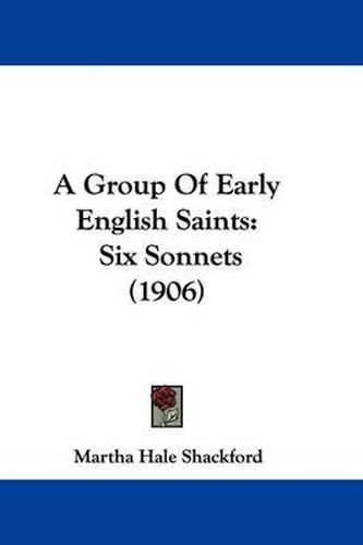 Cover image for A Group of Early English Saints: Six Sonnets (1906)