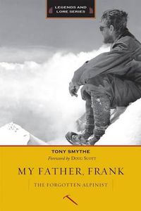 Cover image for My Father, Frank: The Forgotten Alpinist