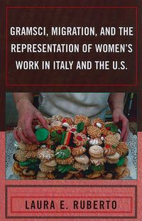 Cover image for Gramsci, Migration, and the Representation of Women's Work in Italy and the U.S.