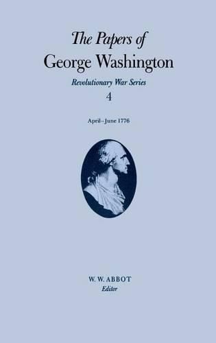 Cover image for The Papers of George Washington v.4; Revolutionary War Series;Apr.-June 1776