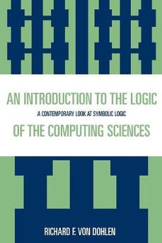 Cover image for An Introduction to the Logic of the Computing Sciences: A Contemporary Look at Symbolic Logic