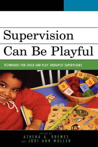 Supervision Can Be Playful: Techniques for Child and Play Therapist Supervisors