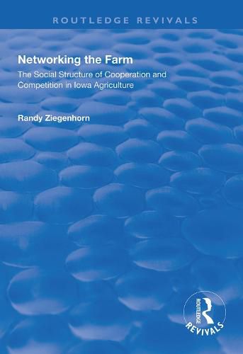 Cover image for Networking the Farm: The Social Structure of Cooperation and Competition in Iowa Agriculture