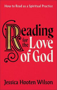 Cover image for Reading for the Love of God - How to Read as a Spiritual Practice
