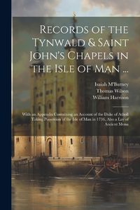 Cover image for Records of the Tynwald & Saint John's Chapels in the Isle of Man ...