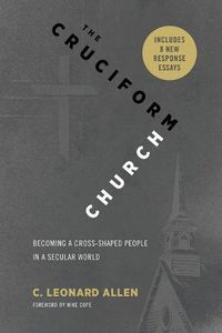 Cover image for The Cruciform Church: Becoming a Cross Shaped People in a Secular World (with responses)