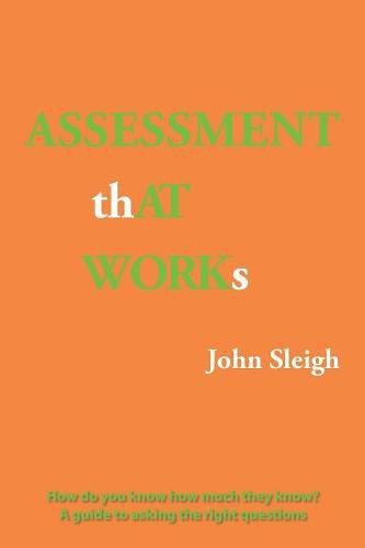 Cover image for Assessment That Works: How Do You Know How Much They Know? a Guide to Asking the Right Questions