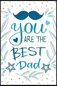 Cover image for you are the best dad: Fill in the blank book with prompts about What I love about dad/ Father's day / Birthday gifts from kids